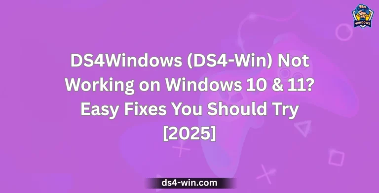 DS4Windows (DS4-Win) Not Working on Windows 10 & 11? Easy Fixes You Should Try [2025]